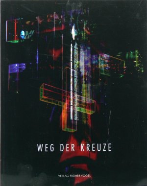 Weg der Kreuze. [Kreuzinstallationen 2007-2009. Begleitbuch zur Aktions-Ausstellung "Das Kreuz mit dem Kreuz"]