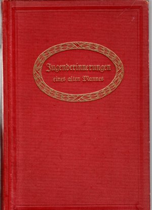 Jugenderinnerungen eines alten Mannes. Geschenkausgabe. Mit dem Bilde des Verfassers in Mezzotinto und 16 Abbildungen nach Gemälden, Zeichnungen und Stichen […]