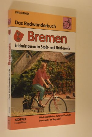 Das Radwanderbuch Bremen: Erlebnistouren im Stadt- und Nahbereich. Stöppel-Freizeitführer; 937