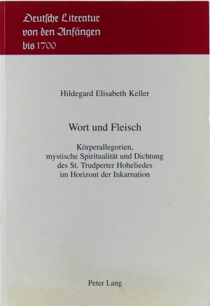 Wort und Fleisch. Körperallergorien, mystische Spiritualität und Dichtung des St. Trudperter Hoheliedes im Horizont der Inkarnation. [Deutsche Literatur […]