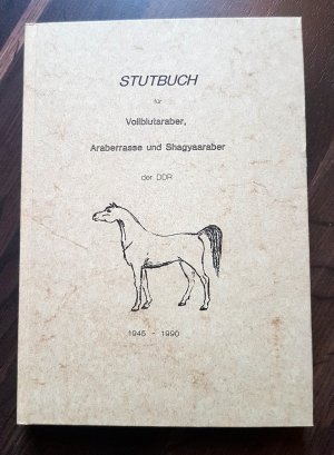 Stutbuch für Vollblutaraber, Araberrasse und Shagyaaraber der DDR 1945-1990