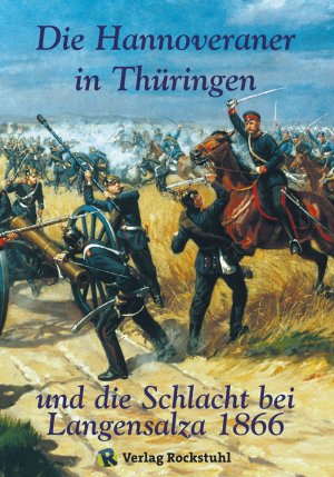 gebrauchtes Buch – Harald Rockstuhl – Die Hannoveraner in Thüringen und die SCHLACHT BEI LANGENSALZA am 27. Juni 1866