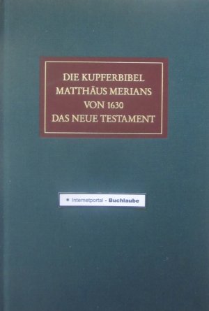 Die Kupferbibel Matthäus Merians von 1630. Das Neue Testament. Eine Einführung.