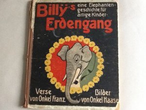 Billy´s Erdengang (Billys Erdengang). Eine Elephantengeschichte für artige Kinder. Verse von Onkel Franz (das sind Erich Mühsam und Hans Heinz Ewers). […]