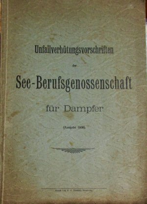 Unfallverhütungsvorschriften der See-Berufsgenossenschaft für Dampfer. Ausgabe 1909.