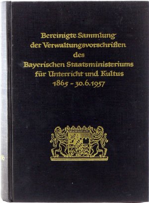 Bereinigte Sammlung der Verwaltungsvorschriften des Bayerischen Staatsministeriums für Unterricht und Kultus 1865 - 30.06.1957. [Zweiter Band]