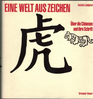 Eine Welt aus Zeichen. Über die Chinesen und ihre Schrift. - Deutsche Erstausgabe