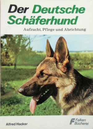 Der Deutsche Schäferhund: Aufzucht, Pflege und Abrichtung