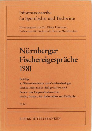 Nürnberger Fischereigespräche 1981. Beiträge zu Wasserchemismus und Gewässerbiologie, Fischkrankheiten in Fließgewässern und Besatz- und Hegemaßnahmen bei Hecht, Zander, Salmoniden und Flußkrebs. [Informationsreihe für Sportfischer und Teichwirte, Heft 1]