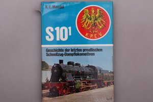 S 101. Geschichte der letzten preussischen Schnellzug-Dampflokomotiven