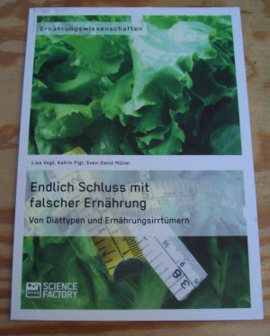 Endlich Schluss mit falscher Ernährung. Von Diättypen und Ernährungsirrtümern. Ernährungswissenschaften.