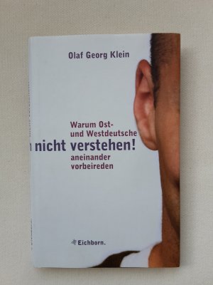 gebrauchtes Buch – Klein, Olaf Georg – Ihr könnt uns einfach nicht verstehen! - Warum Ost- und Westdeutsche aneinander vorbeireden