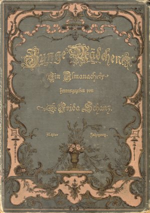 Junge Mädchen - Achter Jahrgang. Ein Almanach begründet von Clementine Helm und Frida Schanz