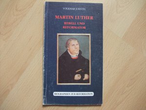 Martin Luther - Rebell und Reformator