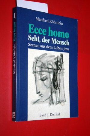 Ecce homo - seht der Mensch / Szenen aus dem Leben Jesu. Bd. 1: Der Ruf