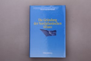 gebrauchtes Buch – Gersdorff, Gero von – DIE GRÜNDUNG DER NORDATLANTISCHEN ALLIANZ.