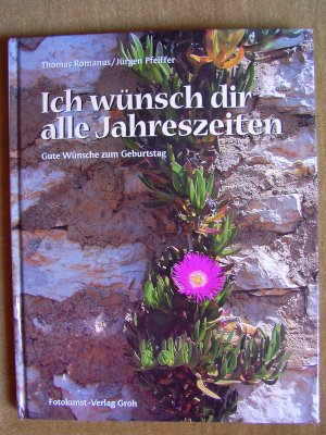 gebrauchtes Buch – Thomas Romanus und Jürgen Pfeiffer – "Ich wünsch dir alle Jahreszeiten – Gute Wünsche zum Geburtstag"