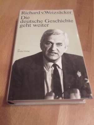 gebrauchtes Buch – Weizsäcker, Richard von – Die deutsche Geschichte geht weiter.   *** originalsigniert  ***