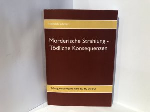 gebrauchtes Buch – Heinrich Schmid – Mörderische Strahlung - Tödliche Konsequenzen - E-Smog aus WLAN, WIFI, 3G, 4G. 5G