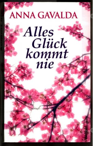 gebrauchtes Buch – Gavalda, Anna und Ina Kronenberger – Alles Glück kommt nie : Roman. Anna Gavalda. Aus dem Franz. von Ina Kronenberger.