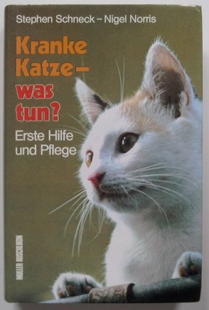 gebrauchtes Buch – Schneck, Stephen und Nigel Norris – Kranke Katze, was tun? : Erste Hilfe u. Pflege. ; Nigel Norris. Aus d. Engl. übers. von Madeleine Emde