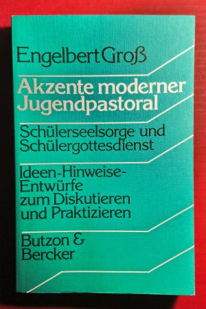 Akzente moderner Jugendpastoral. Schülerseelsorge und Schülergottesdienst. Ideen - Hinweise - Entwürfe zum Diskutieren und Praktizieren