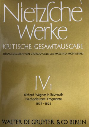 Nitzsche Werke - Kritische Gesamtausgabe - Richard Wagner in Bayreuth (Unzeitgemäße Betrachtungen IV). Nachgelassene Fragmente. Anfang 1875 bis Frühling […]