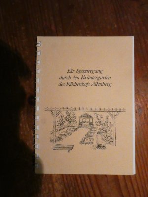 Ein Spaziergang durch den Kräutergarten des Küchenhof Altenberg  Geschichtliches, Botanisches, Medizinisches und Kulinarisches mit 12 Original-Farbtafeln