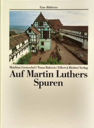 gebrauchtes Buch – Gretzschel, Matthias; Babovic – Auf den Spuren von Martin Luther