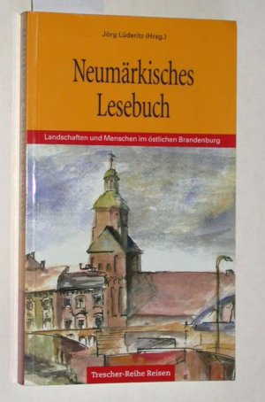 gebrauchtes Buch – Lüderitz, Jörg  – Neumärkisches Lesebuch : Landschaften und Menschen im östlichen Brandenburg.