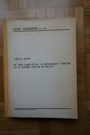 El Tabu lingüistico: su naturaleza y function en el Espanol Popular de Mexico. CIDOC CUADERNO No. 64