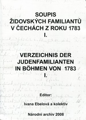 Soupis zidovských familiantu v Cechách z roku 1783 - Verzeichnis der Judenfamilianten in Böhmen von 1783 - Band 1