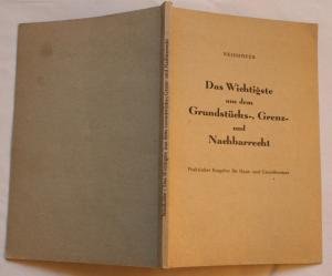 Das Wichtigste aus dem Gründstücks-,Grenz-und Nachbarrecht. Praktischer Ratgeber für Haus- und Grundbesitzer