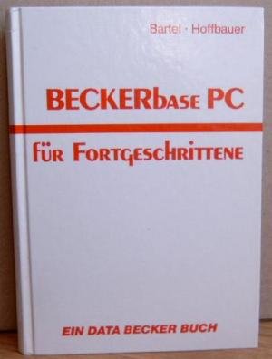 gebrauchtes Buch – Rainer, Bartel und Hoffbauer Manfred – BECKERbase PC für Fortgeschrittene, m. Diskette gebrauchtes Buch – Rainer, Bartel und Hoffbauer Manfred – BECKERbase PC für Fortgeschrittene, m. Diskette