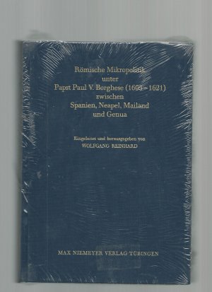 Römische Mikropolitik unter Papst Paul V. Borghese (1605-1621) zwischen Spanien, Neapel, Mailand und Genua