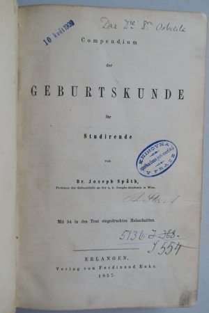 Späth, J. Compendium der Geburtskunde für Studirende. Erste Ausgabe. Erlangen, Verlag von Ferdinand Enke, 1857. * Mit 54 Textholzschnitten. * X, 458 S […]