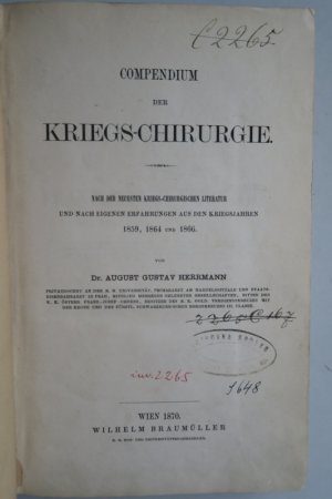 Herrmann, A. G. Compendium der Kriegs-Chirurgie. Nach der neuesten kriegs-chirurg. Literatur und nach eigenen Erfahrungen aus den Kriegsjahren 1859, 1864 […]