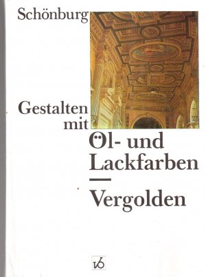 Gestalten mit Öl- und Lackfarben /Vergolden