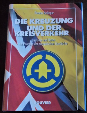 gebrauchtes Buch – Thomas Kielinger – Die Kreuzung und der Kreisverkehr - Deutshe und Briten im Zentrum der europäischen Geschichte