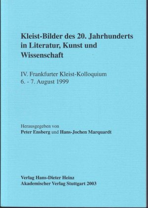 Kleist-Bilder des 20. Jahrhunderts in Literatur, Kunst und Wissenschaft / IV. Frankfurter Kleist-Kolloquium, 6. - 7.08.1999