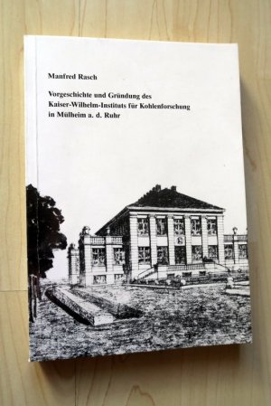 gebrauchtes Buch – Manfred Rasch – Vorgeschichte und Gründung des Kaiser-Wilhelm-Instituts für Kohlenforschung in Mülheim a. d. Ruhr.