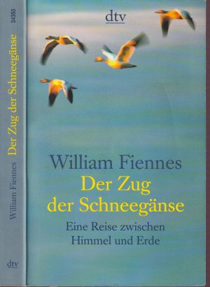 William Fiennes ***DER ZUG DER SCHNEEGÄNSE ***Eine Reise zwischen Himmel und Erde ***Fernweh und Heimweh***TB 2006*