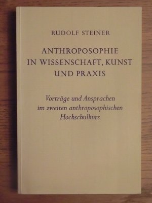 Anthroposophie in Wissenschaft, Kunst und Praxis. Vorträge und Ansprachen im zweiten anthroposophischen Hochschulkurs. Vom 3. bis 10.April 1921