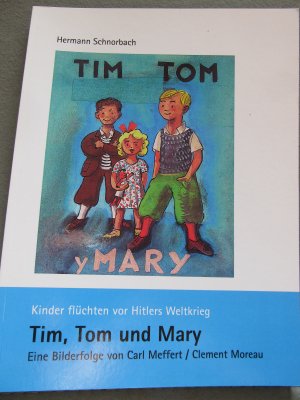 Tim, Tom und Mary - Kinder flüchten vor Hitlers Weltkrieg - Eine Bilderfolge von Carl Meffert / Clement Moreau