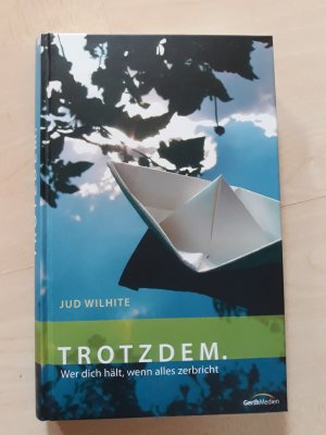 gebrauchtes Buch – Jud Wilhite – Trotzdem.* - Wer dich hält, wenn alles zerbricht.