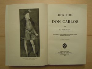 Der Tod des Don Carlos. Mit Unterstützung der Kaiserlichen Akademie der Wissenschaften