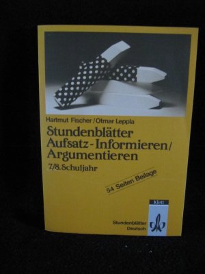 gebrauchtes Buch – Fischer, Hartmut; Leppla – Stundenblätter Aufsatz - Informieren /Argumentieren