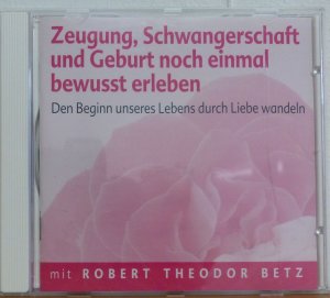 gebrauchtes Hörbuch – Robert Betz – Zeugung, Schwangerschaft und Geburt noch einmal bewusst erleben