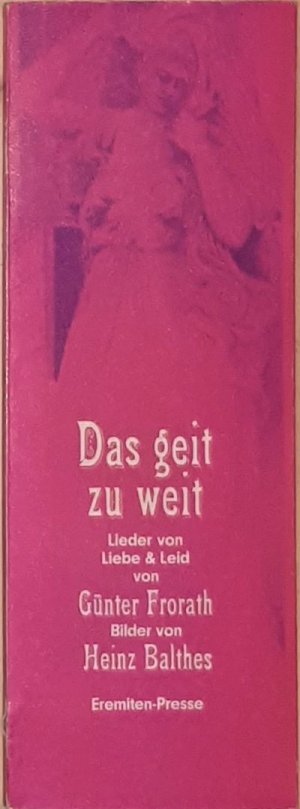 gebrauchtes Buch – Günter Frorath – Das geit zu weit. Lieder von Liebe & Leid. Bilder von Heinz Balthes.