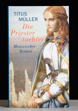 gebrauchtes Buch – Titus Müller – Die Priestertochter: historischer Roman